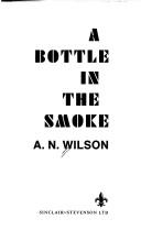 A bottle in the smoke by A. N. Wilson