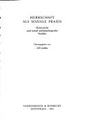 Cover of: Herrschaft als soziale Praxis: historische und sozial-anthropologische Studien