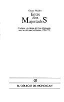 Cover of: Entre dos majestades: el obispo y la Iglesia del Gran Michoacán ante las reformas borbónicas, 1758-1772