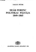 Cover of: Deák Ferenc politikai pályája, 1849-1865 by Takács, Péter