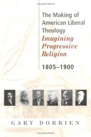Cover of: The making of American liberal theology: imagining progressive religion, 1805-1900
