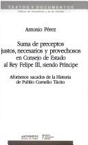 Cover of: Suma de preceptos justos, necesarios y provechosos en consejo de estado al rey Felipe III, siendo príncipe