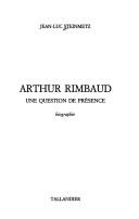 Cover of: Arthur Rimbaud, une question de présence: biographie