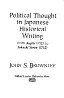 Cover of: Political thought in Japanese historical writing: from Kojiki (712) to Tokushi Yoron (1712)