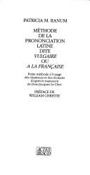 Cover of: Méthode de la prononciation latine dite vulgaire ou à la française by Patricia M. Ranum