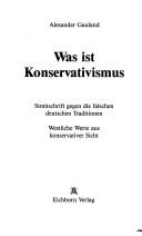 Cover of: Was ist Konservatismus?: Streitschrift gegen die falschen deutschen Traditionen : westliche Werte aus konservativer Sicht