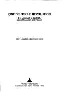 Cover of: Eine Deutsche Revolution: der Umbruch in der DDR, seine Ursachen und Folgen