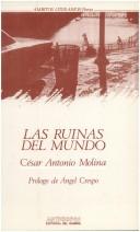 Cover of: Las ruinas del mundo by César Antonio Molina