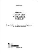Cover of: Protest tegen een verkeerde wereld: een geschiedenis van de protestantse theologie van de 19e en 20e eeuw in Europa