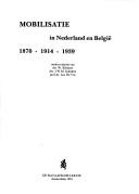 Cover of: Mobilisatie in Nederland en België: 1870, 1914, 1939