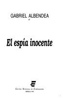Cover of: El espía inocente by Gabriel Albendea