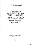 Cover of: Tradycja rękopiśmienna Roczników Jana Długosza: studium analityczne ksiąg X-XII