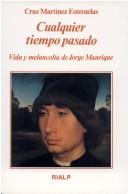 Cover of: Cualquier tiempo pasado: vida y melancolía de Jorge Manrique