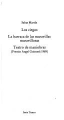 Cover of: Los ciegos ; La barraca de las maravillas maravillosas ; Teatro de maniobras (Premio Angel Guimerá 1989) by Sabas Martín