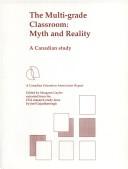 Cover of: The Multi-grade classroom: myth and reality : a Canadian study