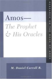 Cover of: Amos-- the prophet and his oracles: research on the book of Amos / M. Daniel Carroll R.