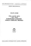 Cover of: Gdzie wschodzi słońce i kędy zapada--europejskie korzenie poezji Czesława Miłosza by Jolanta Dudek