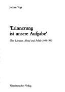 Cover of: Erinnerung ist unsere Aufgabe: über Literatur, Moral und Politik 1945-1990