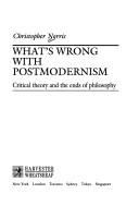 Cover of: What's wrong with postmodernism: critical theory and the ends of philosophy