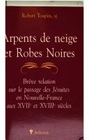 Cover of: Arpents de neige et Robes Noires: brève relation sur le passage dees Jésuites en Nouvelle-France aux XVIIe et XVIIIe siècles