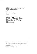 Policy making in a disorderly world economy by Gunnar Eliasson, Mark F. Sharefkin, Bengt-Christer Ysander