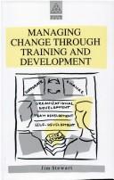 Cover of: Managing change through training and development by Stewart, Jim