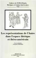 Cover of: Les Représentations de l'Autre dans l'espace ibérique et ibéro-américain: actes [des] colloque[s]