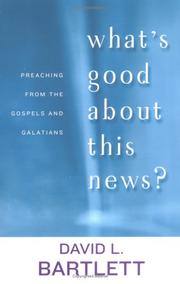 Cover of: What's Good About This News?: Preaching from the Gospels and Galatians (The Lyman Beecher Lectures)