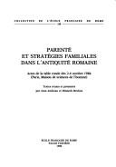 Cover of: Parenté et stratégies familiales dans l'Antiquité romaine: actes de la table ronde des 2-4 octobre 1986, Paris, Maison de sciences de l'homme