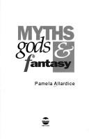 Cover of: Myths, gods & fantasy by Pamela Allardice