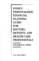 Cover of: Pond's personalized financial planning guide for doctors, dentists, and health-care professionals