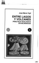 Cover of: Entre lagos y volcanes: práctica teológica en Nicaragua