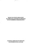 Cover of: Hacía una nueva relación: el papel de las fuerzas armadas en un gobierno democratico.