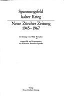 Cover of: Spannungsfeld kalter Krieg: Neue Zürcher Zeitung, 1945-1967 : 63 Beiträge
