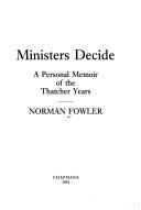 Cover of: Ministers decide: a personal memoir of the Thatcher years