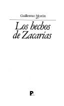 Cover of: Los hechos de Zacarías by Guillermo Morón