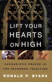 Cover of: Lift your hearts on high: Eucharistic prayer in the Reformed tradition