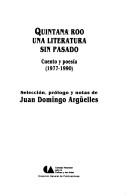 Cover of: Quintana Roo, una literatura sin pasado: cuento y poesía, 1977-1990