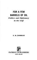 Cover of: For a few barrels of oil: politics and diplomacy in the Gulf