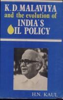 K.D. Malaviya and the evolution of India's oil policy by H. N. Kaul