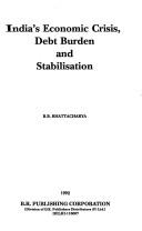 Cover of: India's economic crises, debt burden, and stabilisation by B. B. Bhattacharya