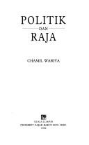 Cover of: Politik dan raja by Chamil Wariya.