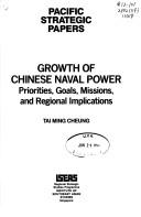 Cover of: Growth of Chinese naval power: priorities, goals, missions, and regional implications