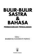 Cover of: Bulir-bulir sastra & bahasa by editor, Bambang Kaswanti Purwo.