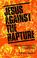 Cover of: Jesus Against the Rapture