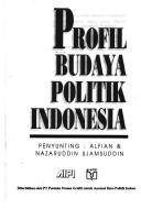 Cover of: Profil budaya politik Indonesia by penyunting, Alfian & Nazaruddin Sjamsuddin.