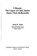 Cover of: I dissent: the legacy of Chief Justice James Clark McReynolds
