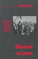 Cover of: Organizing the Lakota: the political economy of the New Deal on the Pine Ridge and Rosebud Reservations