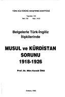 Cover of: Belgelerle Türk-İngiliz ilişkilerinde Musul ve Kurdistan sorunu, 1918-1926