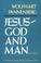 Cover of: Jesus - God and Man